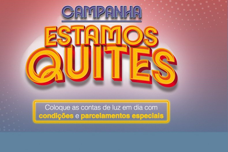 Campanha "Estamos Quites", com descontos e parcelamento na quitação de débitos de energia elétrica, foi prorrogada até dia 17